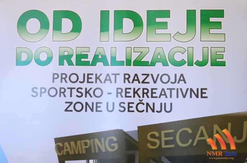PREDSTAVLJANJE PROJEKTA OD IDEJE DO REALIZACIJE „RAZVOJ TURISTIČKE SPORTSKO-REKREATIVNE ZONE U SEČNJU“