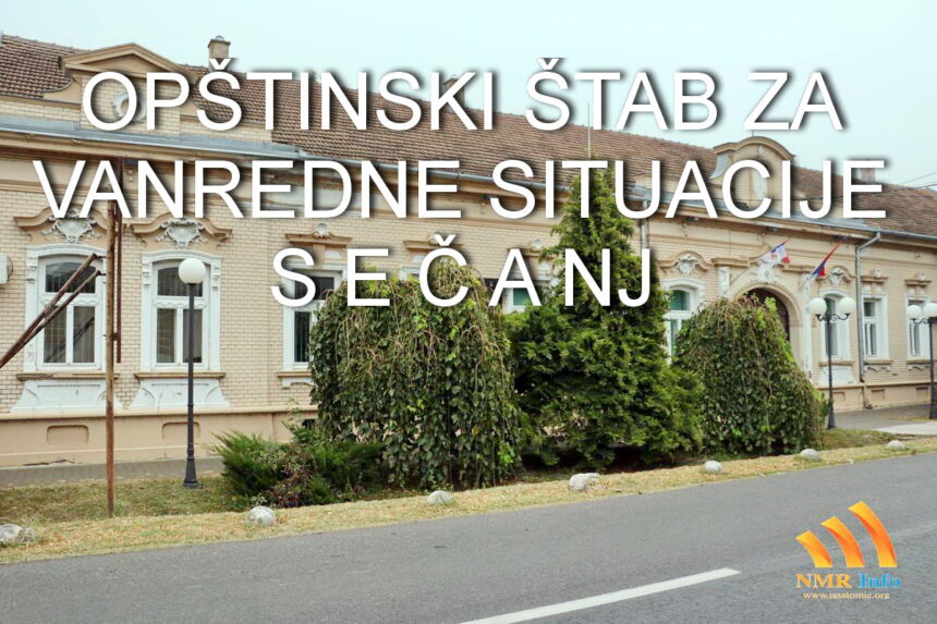 OPŠTINSKI ŠTAB ZA VANREDNE SITUACIJE OPŠTINE SEČANJ UPUTIO APEL GRAĐANIMA