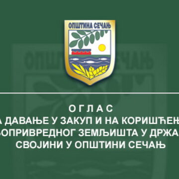 JAVNI OGLAS ZA DAVANJE U ZAKUP I NA KORIŠĆENJE POLJOPRIVREDNOG ZEMLJIŠTA U DRŽAVNOJ SVOJINI U OPŠTINI SEČANJ – 2. KRUG